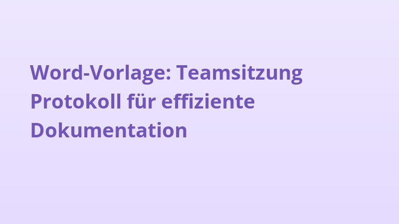 Word-Vorlage: Teamsitzung Protokoll für effiziente Dokumentation