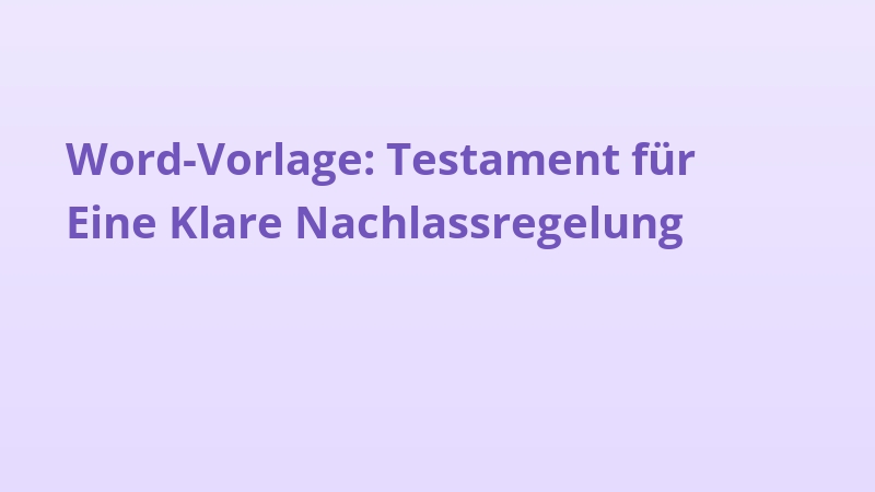 Word-Vorlage: Testament für Eine Klare Nachlassregelung