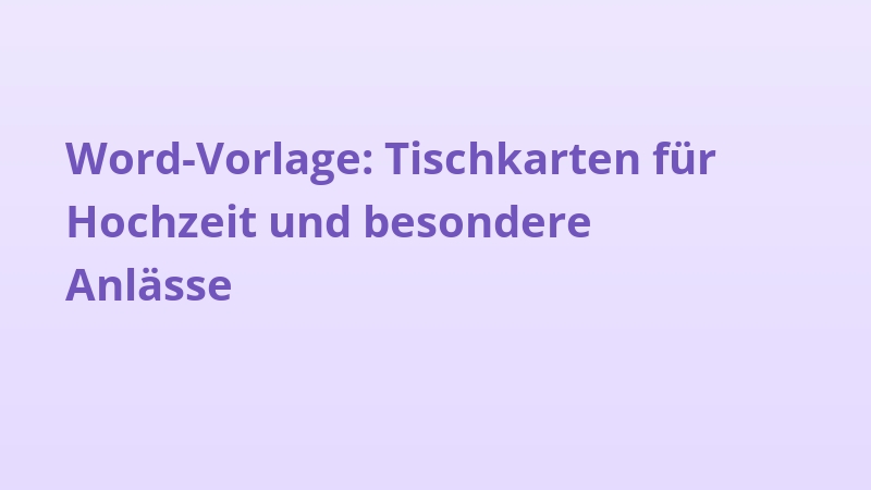 Word-Vorlage: Tischkarten für Hochzeit und besondere Anlässe
