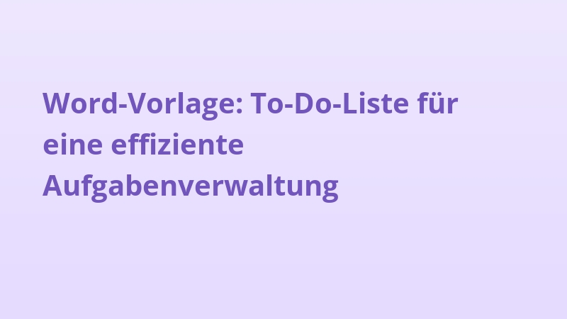 Word-Vorlage: To-Do-Liste für eine effiziente Aufgabenverwaltung
