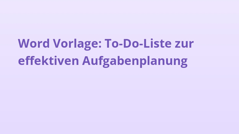 Word Vorlage: To-Do-Liste zur effektiven Aufgabenplanung