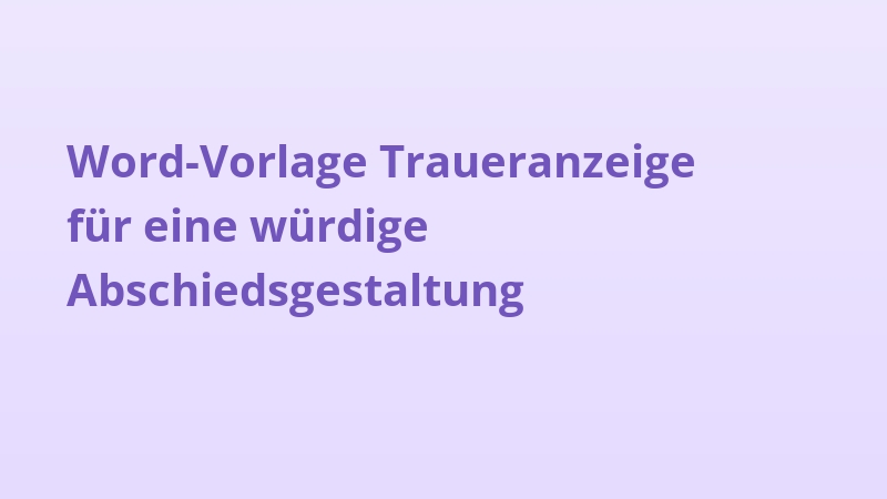 Word-Vorlage Traueranzeige für eine würdige Abschiedsgestaltung