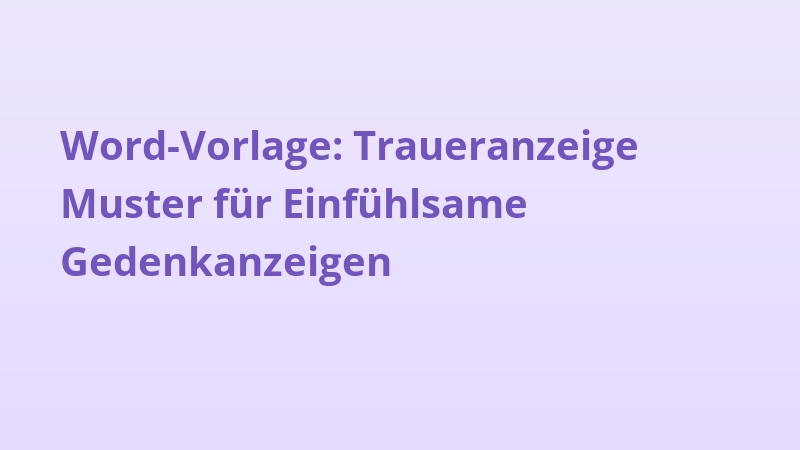 Word-Vorlage: Traueranzeige Muster für Einfühlsame Gedenkanzeigen