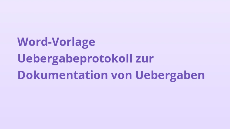 Word-Vorlage Uebergabeprotokoll zur Dokumentation von Uebergaben
