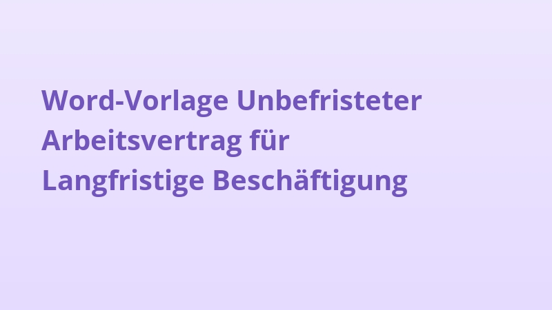 Word-Vorlage Unbefristeter Arbeitsvertrag für Langfristige Beschäftigung