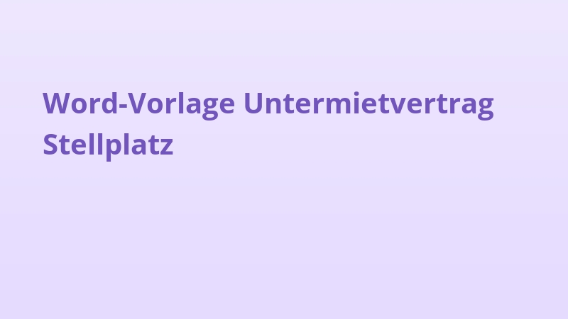 Word-Vorlage Untermietvertrag Stellplatz