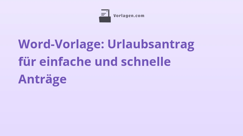 Word-Vorlage: Urlaubsantrag für einfache und schnelle Anträge