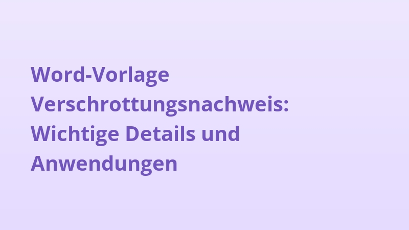 Word-Vorlage Verschrottungsnachweis: Wichtige Details und Anwendungen