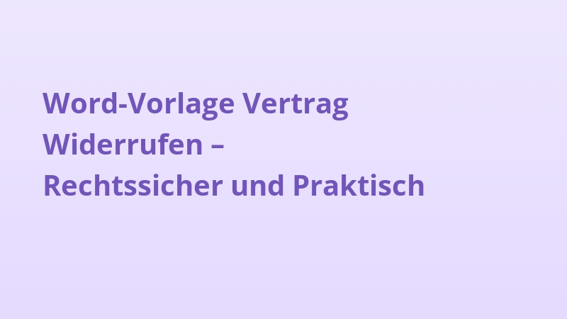 Word-Vorlage Vertrag Widerrufen – Rechtssicher und Praktisch