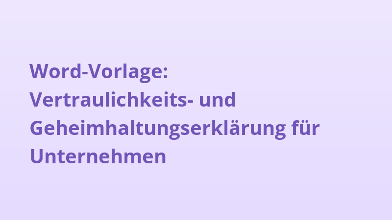 Word-Vorlage: Vertraulichkeits- und Geheimhaltungserklärung für Unternehmen