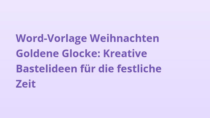 Word-Vorlage Weihnachten Goldene Glocke: Kreative Bastelideen für die festliche Zeit