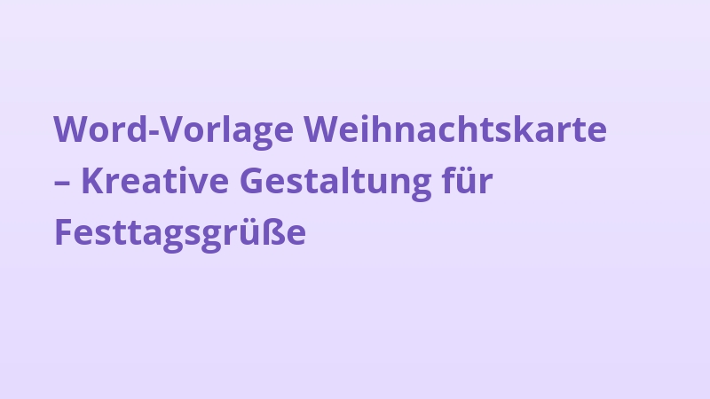 Word-Vorlage Weihnachtskarte – Kreative Gestaltung für Festtagsgrüße