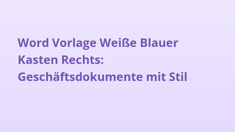 Word Vorlage Weiße Blauer Kasten Rechts: Geschäftsdokumente mit Stil