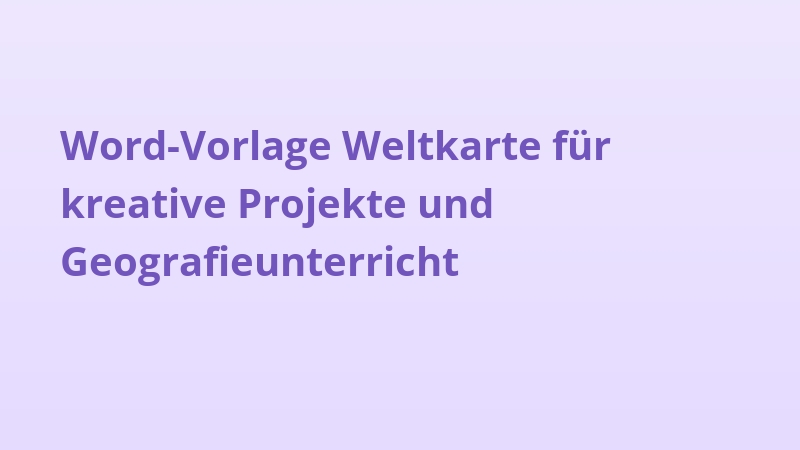 Word-Vorlage Weltkarte für kreative Projekte und Geografieunterricht