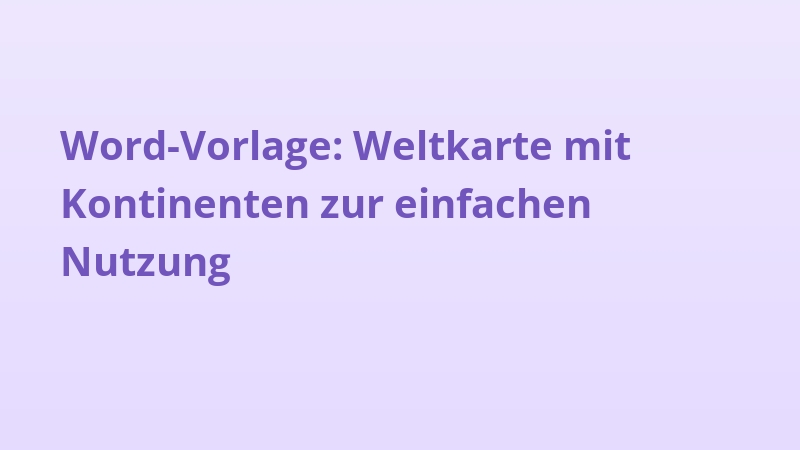 Word-Vorlage: Weltkarte mit Kontinenten zur einfachen Nutzung