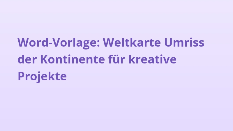 Word-Vorlage: Weltkarte Umriss der Kontinente für kreative Projekte