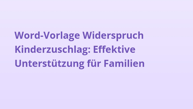 Word-Vorlage Widerspruch Kinderzuschlag: Effektive Unterstützung für Familien