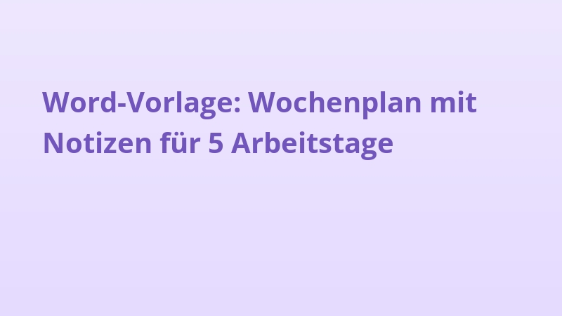 Word-Vorlage: Wochenplan mit Notizen für 5 Arbeitstage