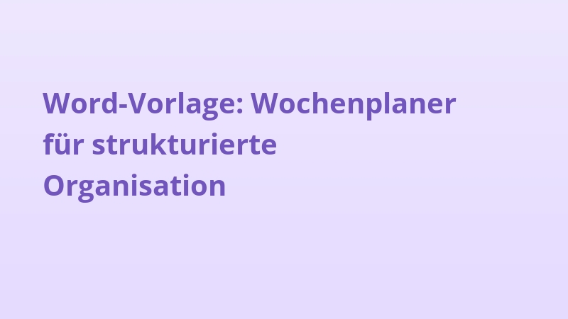 Word-Vorlage: Wochenplaner für strukturierte Organisation