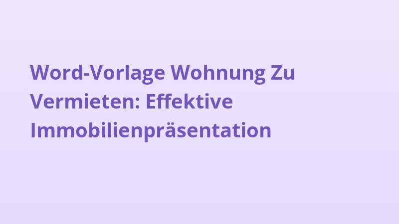 Word-Vorlage Wohnung Zu Vermieten: Effektive Immobilienpräsentation