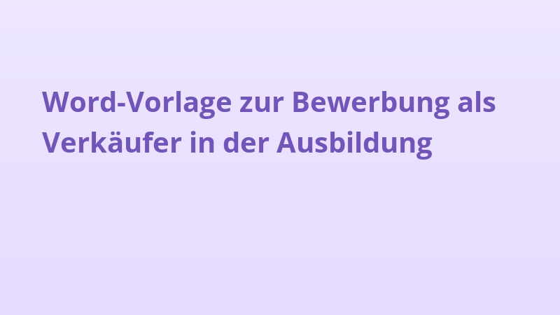 Word-Vorlage zur Bewerbung als Verkäufer in der Ausbildung