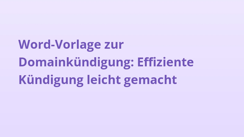 Word-Vorlage zur Domainkündigung: Effiziente Kündigung leicht gemacht