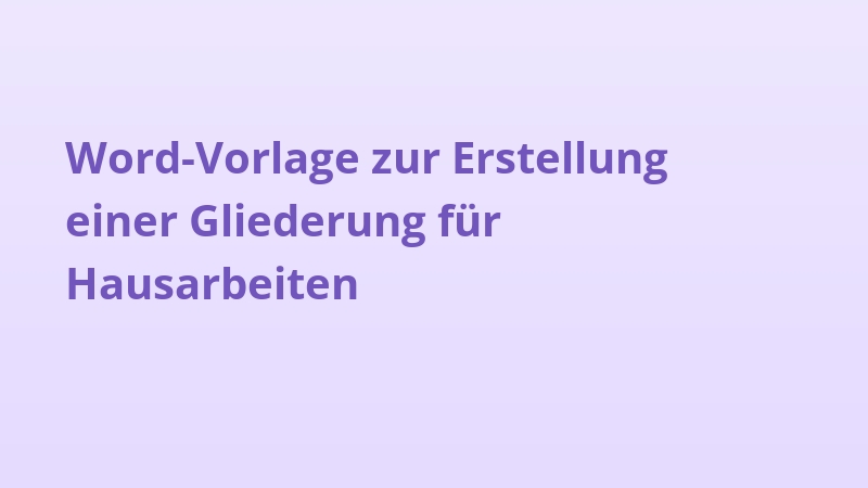 Word-Vorlage zur Erstellung einer Gliederung für Hausarbeiten