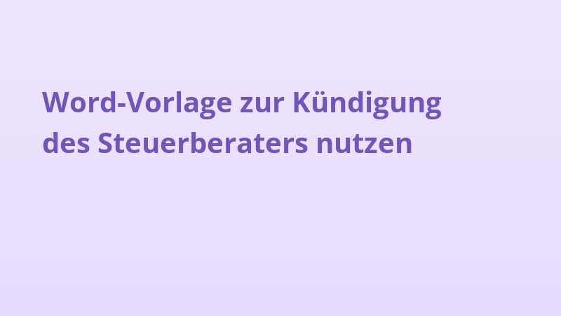 Word-Vorlage zur Kündigung des Steuerberaters nutzen