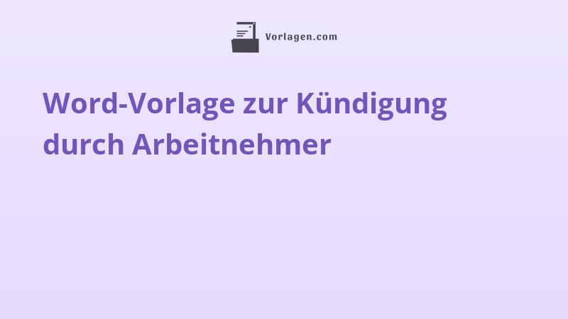 Word-Vorlage zur Kündigung durch Arbeitnehmer