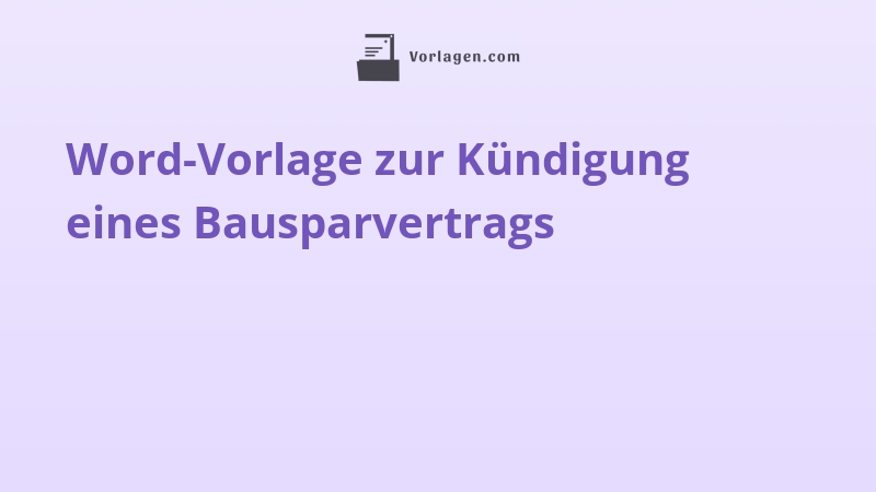 Word-Vorlage zur Kündigung eines Bausparvertrags