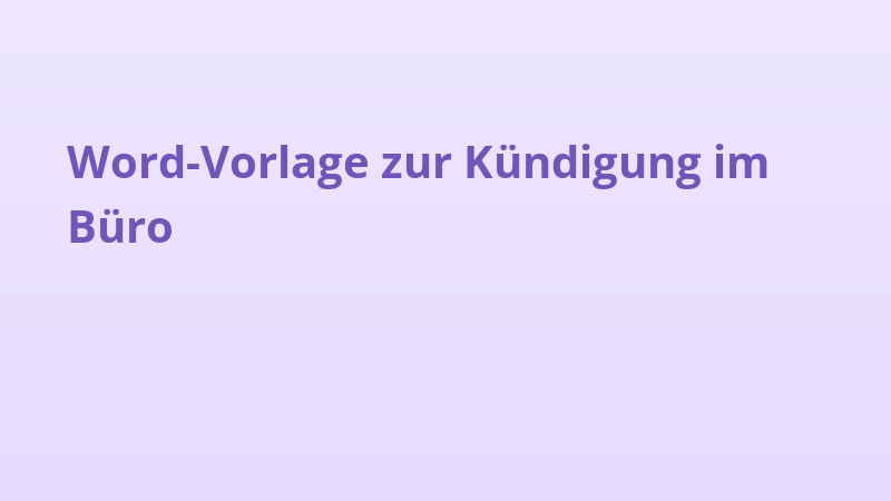 Word-Vorlage zur Kündigung im Büro