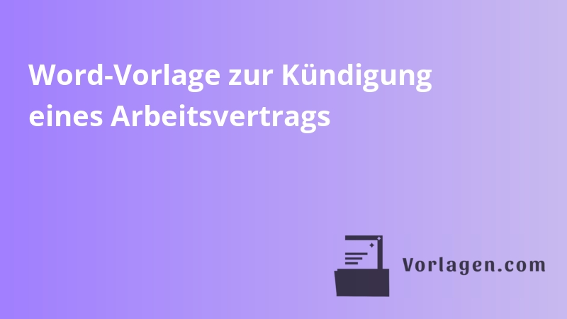 Word-Vorlage zur Kündigung eines Arbeitsvertrags