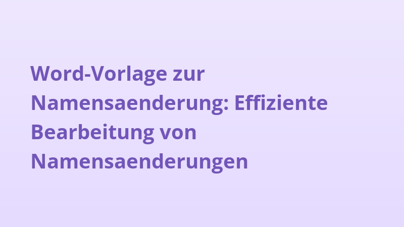 Word-Vorlage zur Namensaenderung: Effiziente Bearbeitung von Namensaenderungen