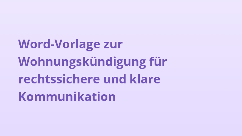 Word-Vorlage zur Wohnungskündigung für rechtssichere und klare Kommunikation