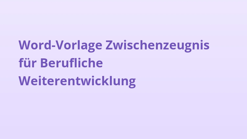 Word-Vorlage Zwischenzeugnis für Berufliche Weiterentwicklung