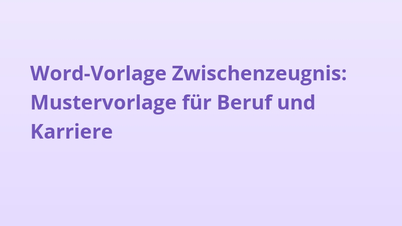 Word-Vorlage Zwischenzeugnis: Mustervorlage für Beruf und Karriere