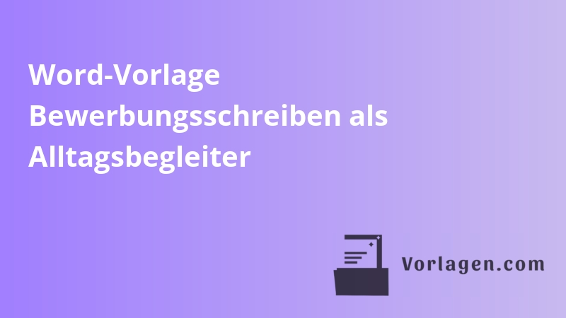 Word-Vorlage Bewerbungsschreiben als Alltagsbegleiter
