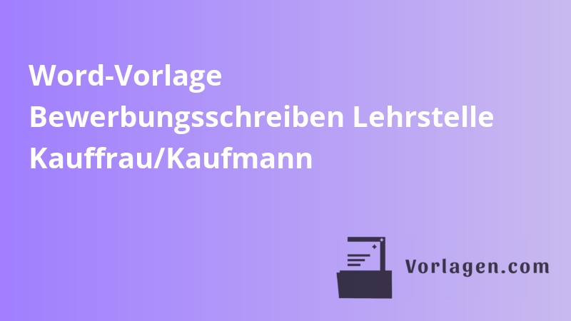 Word-Vorlage Bewerbungsschreiben Lehrstelle Kauffrau/Kaufmann