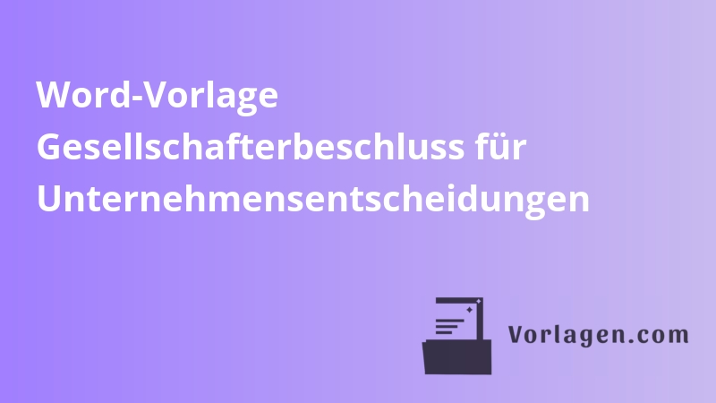 Word-Vorlage Gesellschafterbeschluss für Unternehmensentscheidungen