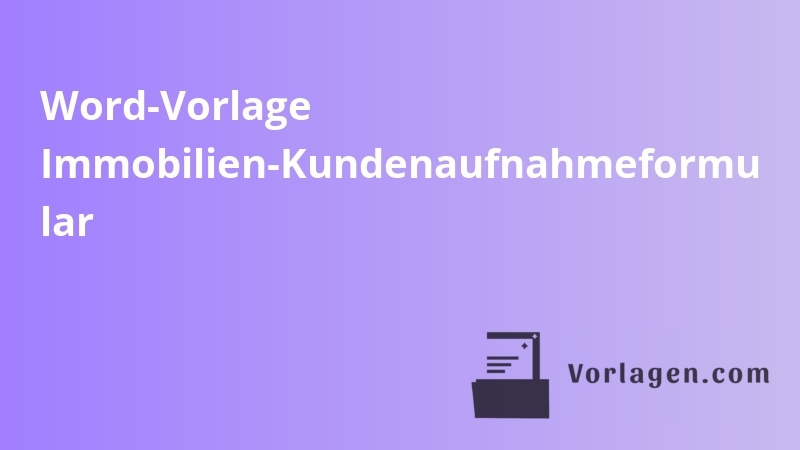 Word-Vorlage Immobilien-Kundenaufnahmeformu lar