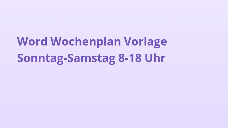 Word Wochenplan Vorlage Sonntag-Samstag 8-18 Uhr