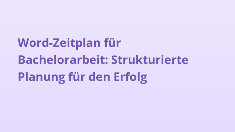 Word-Zeitplan für Bachelorarbeit: Strukturierte Planung für den Erfolg
