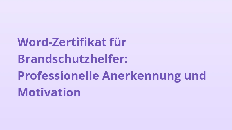Word-Zertifikat für Brandschutzhelfer: Professionelle Anerkennung und Motivation