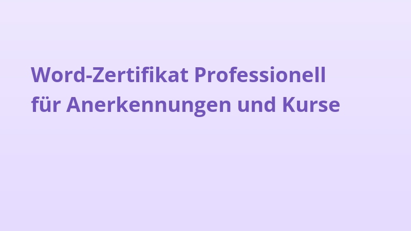 Word-Zertifikat Professionell für Anerkennungen und Kurse