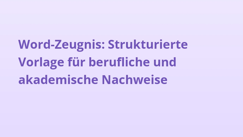 Word-Zeugnis: Strukturierte Vorlage für berufliche und akademische Nachweise
