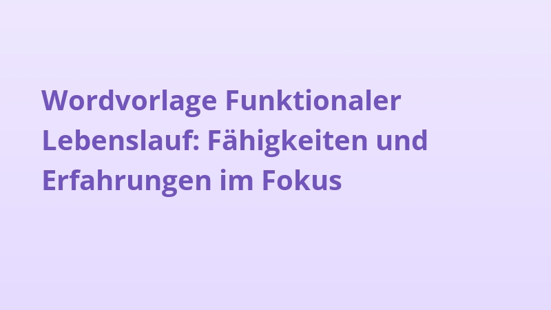 Wordvorlage Funktionaler Lebenslauf: Fähigkeiten und Erfahrungen im Fokus