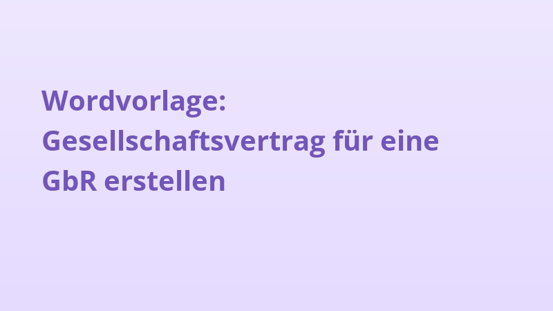 Wordvorlage: Gesellschaftsvertrag für eine GbR erstellen