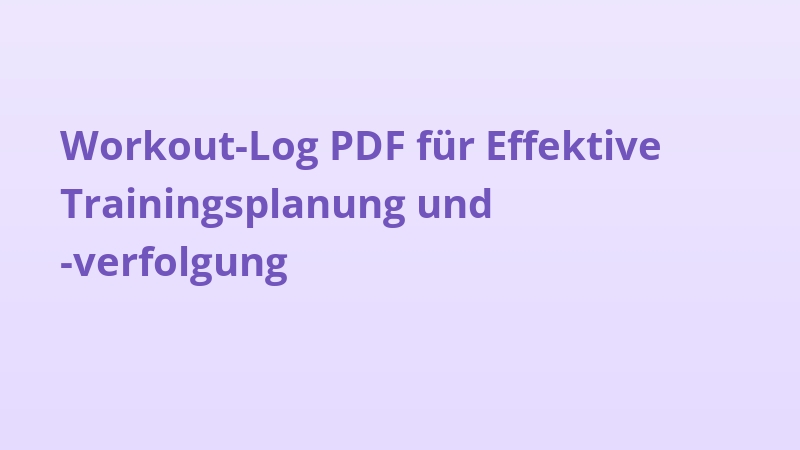 Workout-Log PDF für Effektive Trainingsplanung und -verfolgung