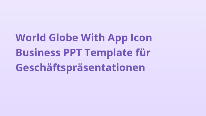 World Globe With App Icon Business PPT Template für Geschäftspräsentationen
