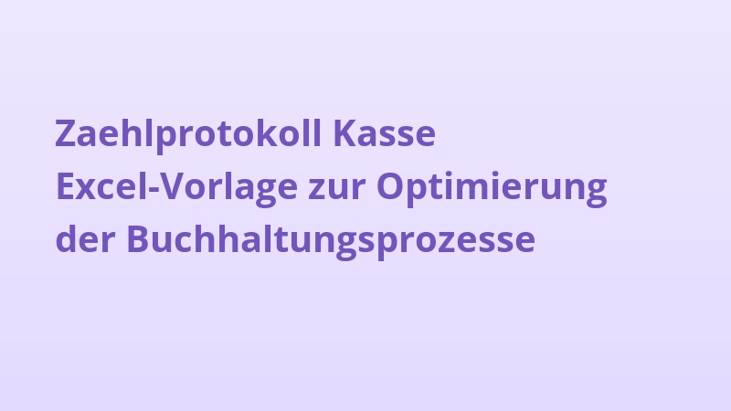 Zaehlprotokoll Kasse Excel-Vorlage zur Optimierung der Buchhaltungsprozesse